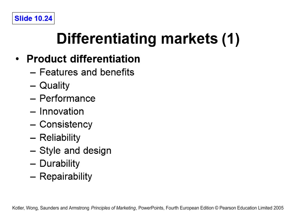 Differentiating markets (1) Product differentiation Features and benefits Quality Performance Innovation Consistency Reliability Style